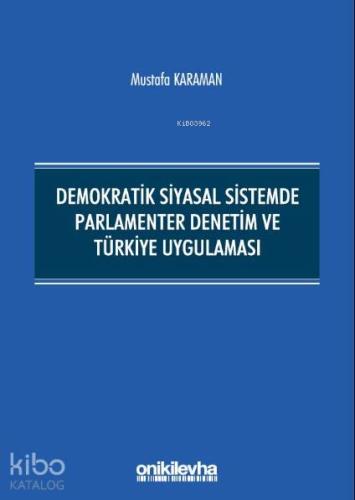Demokratik Siyasal Sistemde Parlamenter Denetim ve Türkiye Uygulaması 