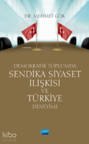 Demokratik Toplumda Sendika Siyaset İlişkisi Ve Türkiye Deneyimi