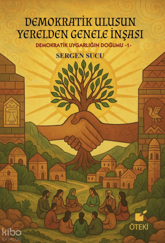 Demokratik Ulusun Yerelden Genele İnşası ( Demokratik Uygarlığın Doğumu-1-)