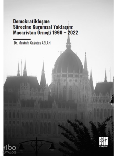 Demokratikleşme Sürecine Kurumsal Yaklaşım;Macaristan Örneği 1990 – 2022