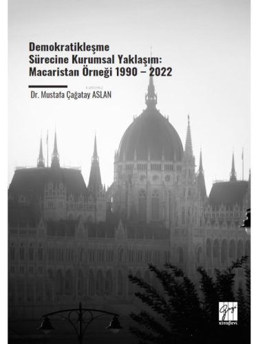 Demokratikleşme Sürecine Kurumsal Yaklaşım;Macaristan Örneği 1990 – 2022