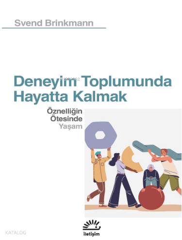 Deneyim Toplumunda Hayatta Kalmak; Öznelliğin Ötesinde Yaşam