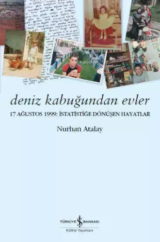 Deniz Kabuğundan Evler; 17 Ağustos 1999 İstatistiğe Dönüşen Hayatlar -