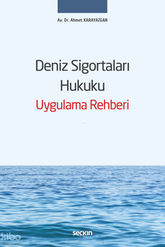 Deniz Sigortaları Hukuku Uygulama Rehberi (Ciltli)