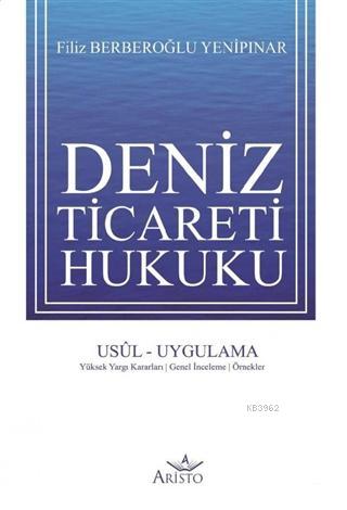 Deniz Ticareti Hukuku; Usül - Uygulama - Yüksek Yargı Kararları - Genel İnceleme - Örnekler