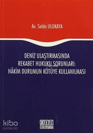 Deniz Ulaştırmasında Rekabet Hukuku Sorunları : Hakim Durumun Kötüye Kullanılması