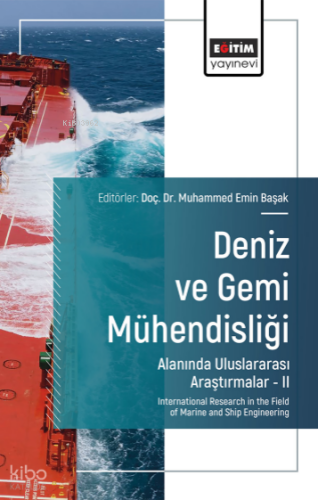 Deniz ve Gemi Mühendisliği Alanında Uluslararası Araştırmalar –II;International Research in the Field of Marine and Ship Engineering