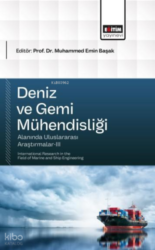 Deniz ve Gemi Mühendisliği Alanında Uluslararası Araştırmalar - III;International Research in the Field of Marine and Ship Engineering