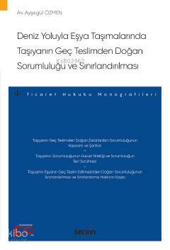 Deniz Yoluyla Eşya Taşımalarında Taşıyanın Geç Teslimden Doğan Sorumluluğu ve Sınırlandırılması