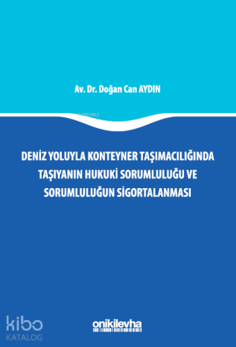Deniz Yoluyla Konteyner Taşımacılığında Taşıyanın Hukuki Sorumluluğu ve Sorumluluğun Sigortalanması