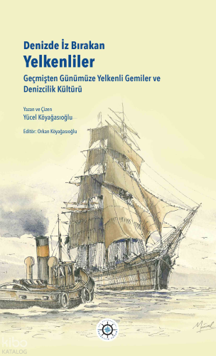 Denizde İz Bırakan Yelkenliler;Geçmişten Günümüze Yelkenli Gemiler ve Denizcilik Kültürü