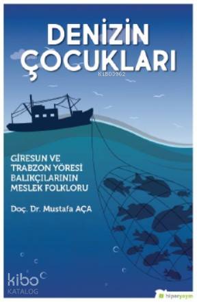 Denizin Çocukları "Giresun ve Trabzon Yöresi Balıkçılarının Meslek Folkloru"