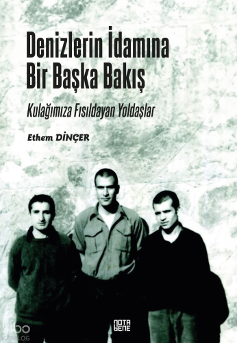 Denizlerin İdamına Bir Başka Bakış;Kulağımıza Fısıldayan Yoldaşlar
