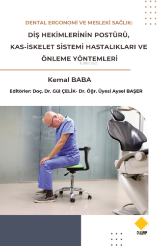 Dental Ergonomi Ve Mesleki Sağlık;Diş Hekimlerinin Postürü,Kas-İskelet Sistemi Hastalıklarıve Önleme Yöntemleri