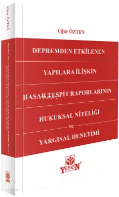 Depremden Etkilenen Yapılara İlişkin Hasar Tespit Raporlarının Hukuksal Niteliği ve Yargısal Denetimi