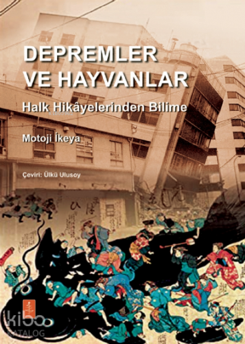 Depremler Ve Hayvanlar: Halk Hikâyelerinden Bilime;Earth Quakes And Animals: From Folk Legends to Science
