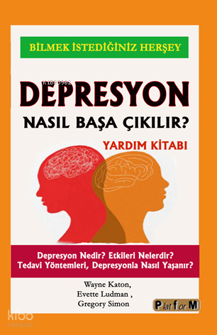 Depresyon Nasıl Başa Çıkılır?;Depresyon Nedir? Etkileri Nelerdir? Tedavi Yöntemleri, Depresyonla Nasıl Yaşanır?
