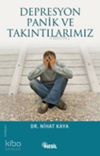 Depresyon, Panik ve Takıntılarımız