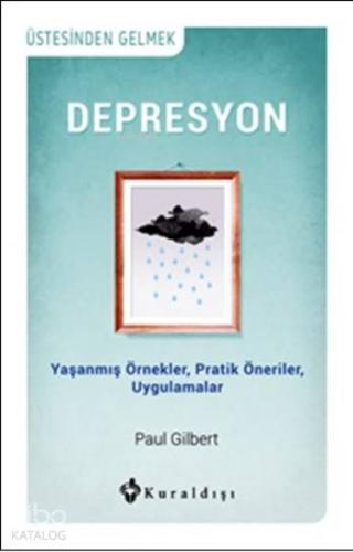 Depresyon; Yaşanmış Örnekler, Pratik Öneriler, Uygulamalar - Kitapiks.