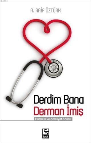 Derdim Bana Derman İmiş; Hastalık ve Ameliyat Anıları - Kitapiks.com