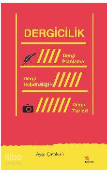 Dergicilik; Dergi Planlama/Dergi Haberciliği/ Dergi Türleri