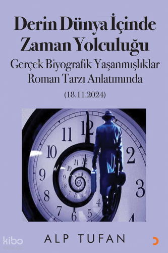 Derin Dünya İçinde Zaman Yolculuğu;Gerçek Biyografik Yaşanmışlıklar Roman Tarzı Anlatımda (18.11.2024)