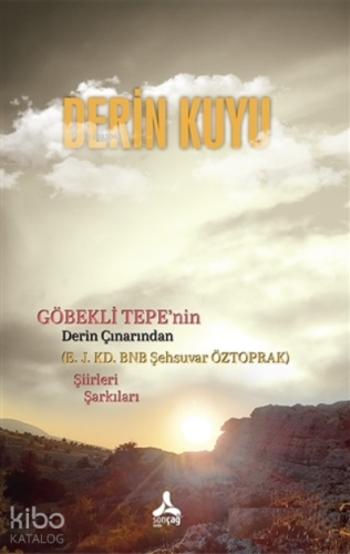 Derin Kuyu ;Göbekli Tepe'nin Derin Çınarından Şiirleri Şarkıları