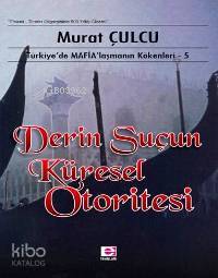 Derin Suçun Küresel Otoritesi; Türkiye´de Mafialaşmanın Kökenleri 5