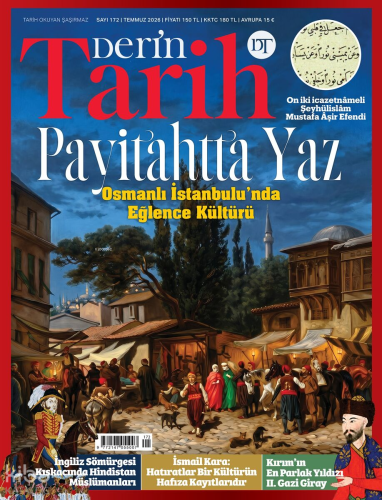 Derin Tarih Dergisi Sayı: 172 (Temmuz 2026);Osmanlı İmparatorluğu’nda Eğlence Kültürü: Payitahtta Yaz
