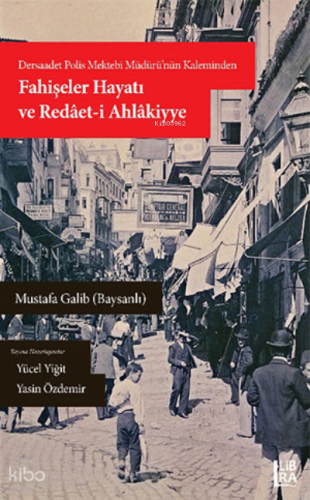 Dersaadet Polis Müdürünün Kaleminden Fahişeler Hayatı ve Redâet-i Ahlâkiyye