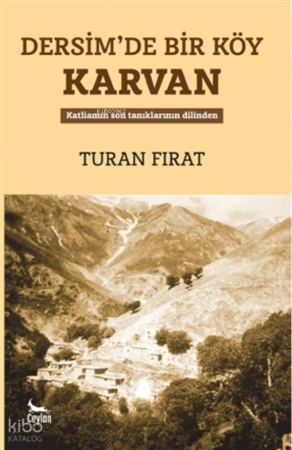Dersim’de Bir Köy  Karvan ;Katliamın Son Tanıklarının Dilinden