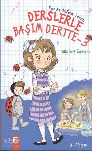 Derslerle Başım Dertte 3; Gösteri Zamanı (8-10 Yaş)