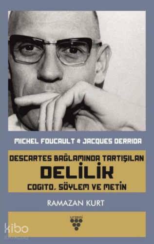 Descartes Bağlamında Tartışılan Delilik ;Cogito, Söylem ve Metin