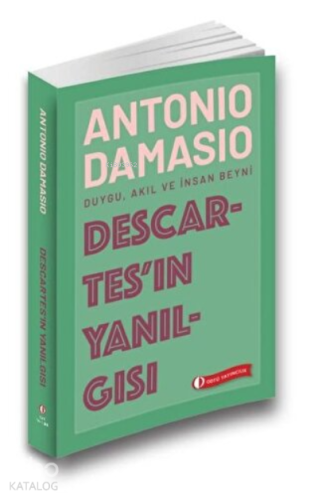 Descartes'ın Yanılgısı Duygu, Akıl ve İnsan Beyni