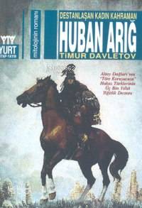 Destanlaşan Kadın Kahraman Huban Arığ