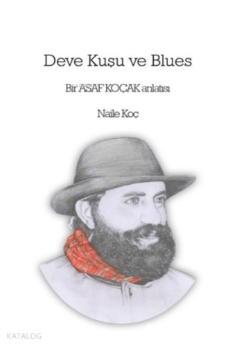 Deve Kuşu ve Blues;Bir Asaf Koçak Anlatısı