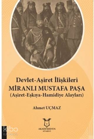 Devlet-Aşiret İlişkileri Miranlı Mustafa Paşa; (Aşiret-Eşkıya-Hamidiye Alayları)