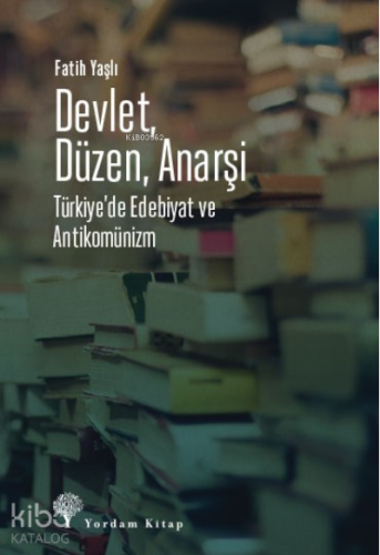Devlet, Düzen, Anarşi;Türkiye'de Edebiyat ve Antikomünizm