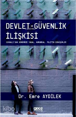 Devlet - Güvenlik İlişkisi; Osmanlı'dan Günümüze - Yasal, Kurumsal, Politik Dönüşümler