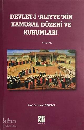 Devlet-i Aliyye'nin Kamusal Düzeni ve Kurumları - Kitapiks.com