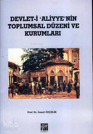 Devlet i Aliyye'nin Toplumsal Düzeni ve Kurumları - Kitapiks.com