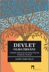Devlet Olma İmkanı ;Osmanlı Devleti'nin Kuruluşu Üzerine Felsefi Bir İnceleme