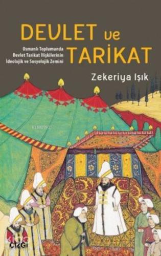Devlet ve Tarikat Osmanlı Toplumunda Devlet Tarikat İlişkilerinin İdeolojik ve Sosyolojik Zemini