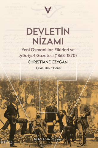Devletin Nizamı: Yeni Osmanlılar, Fikirleri ve Hürriyet Gazetesi (1868
