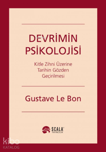 Devrimin Psikolojisi;Kitle Zihni Üzerine Tarihin Gözden Geçirilmesi