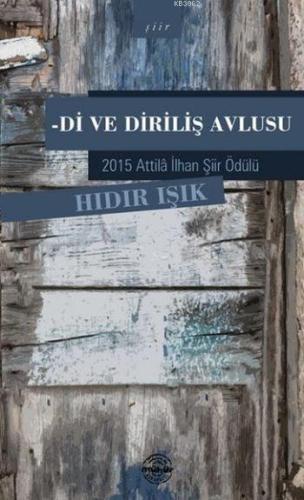 Di ve Diriliş Avlusu; 2015 Attila İlhan Şiir Ödülü