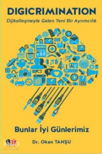Digicrimination; Bunlar İyi Günlerimiz