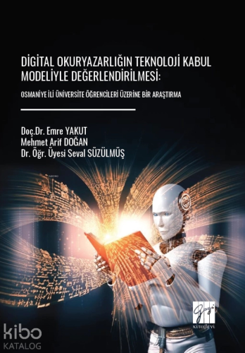 Digital Okuryazarlığın Teknoloji Kabul Modeliyle Değerlendirilmesi;Osmaniye İli Üniversite Öğrencileri Üzerine Bir Araştırma