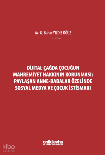 Dijital Çağda Çocuğun Mahremiyet Hakkının Korunması: Paylaşan Anne-Babalar Özelinde Sosyal Medya ve Çocuk İstismarı