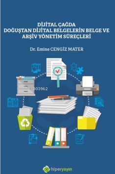 Dijital Çağda Doğuştan Dijital Belgelerin Belge ve Arşiv Yönetim Süreçleri